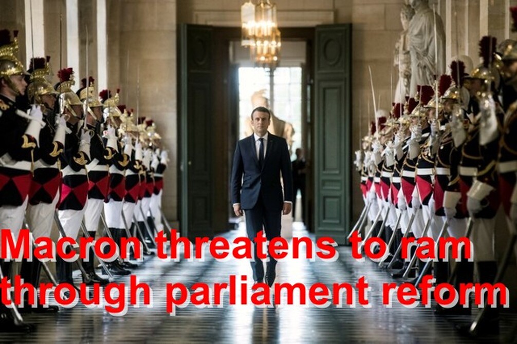 France President Emmanuel Macron threatens to ram through Parliament Reform